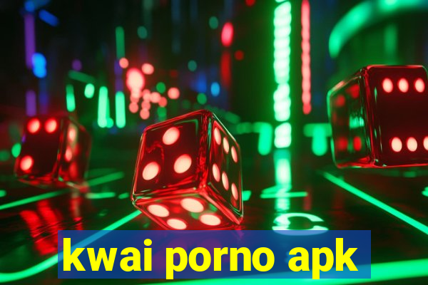 kwai porno apk